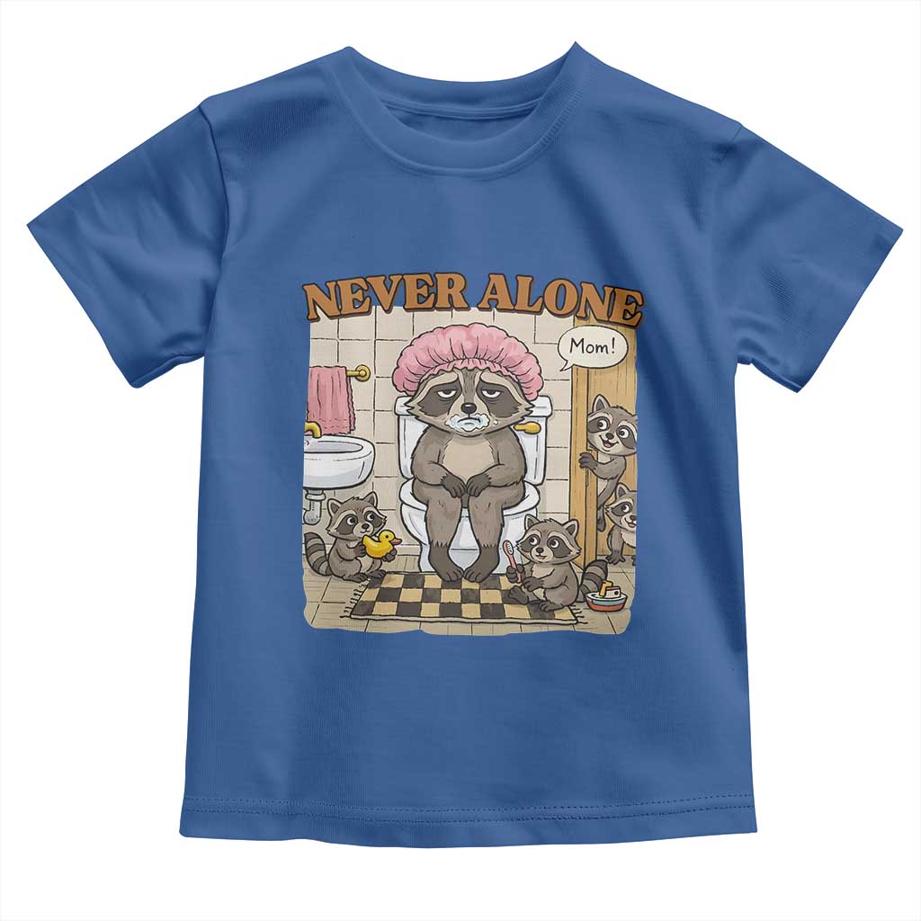Never Alone Raccoon Mom Toddler T Shirt Funny Mama Life Mothers Day TS11 Royal Blue Print Your Wear