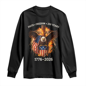 Faith Freedom 250 Years Long Sleeve Shirt Christian USA Independence 1776 2026 Bald Eagle TS11 Black Print Your Wear