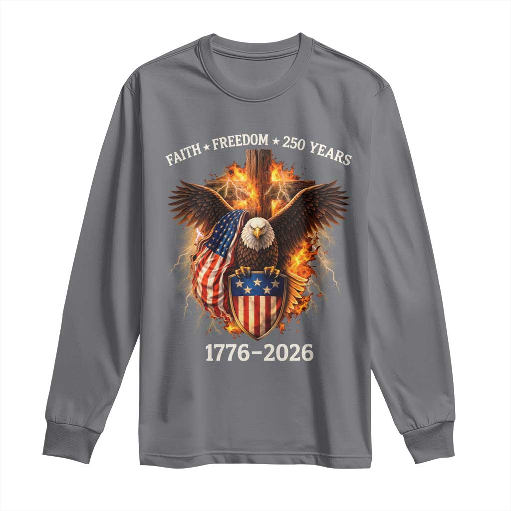 Faith Freedom 250 Years Long Sleeve Shirt Christian USA Independence 1776 2026 Bald Eagle TS11 Charcoal Print Your Wear
