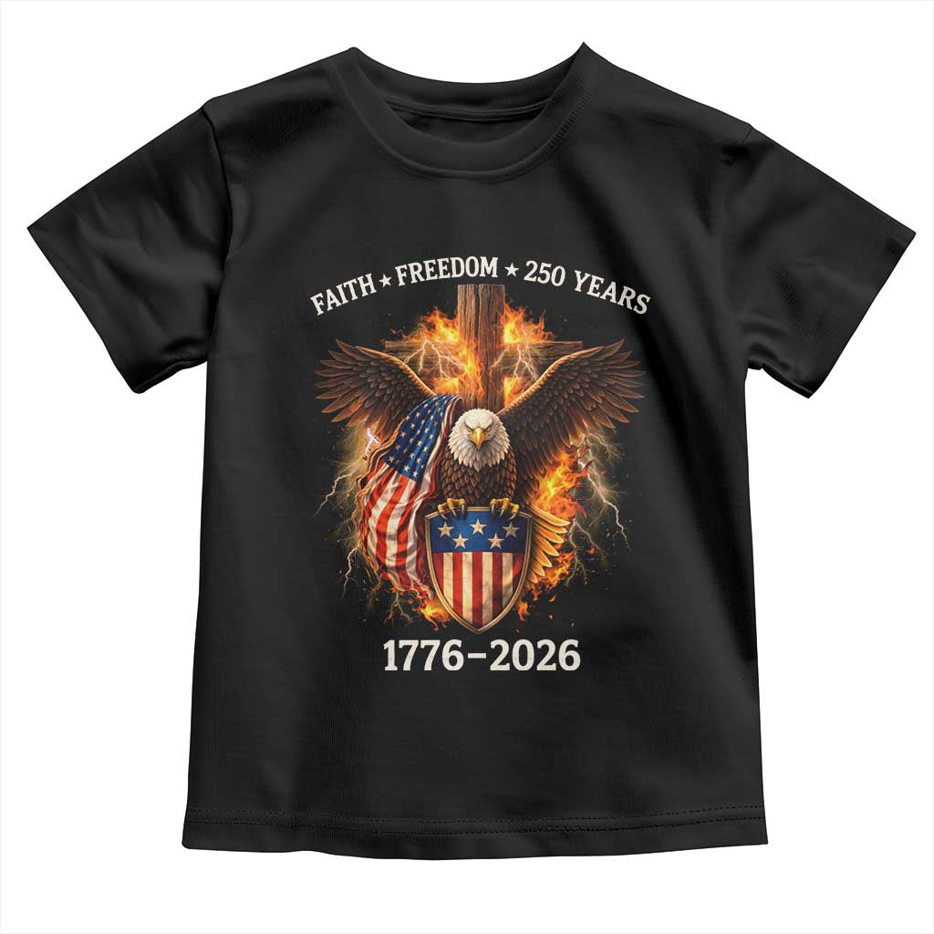 Faith Freedom 250 Years Toddler T Shirt Christian USA Independence 1776 2026 Bald Eagle TS11 Black Print Your Wear