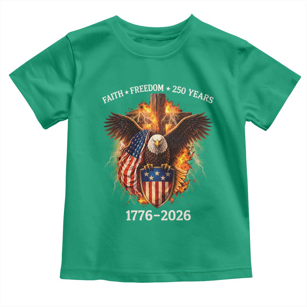 Faith Freedom 250 Years Toddler T Shirt Christian USA Independence 1776 2026 Bald Eagle TS11 Irish Green Print Your Wear