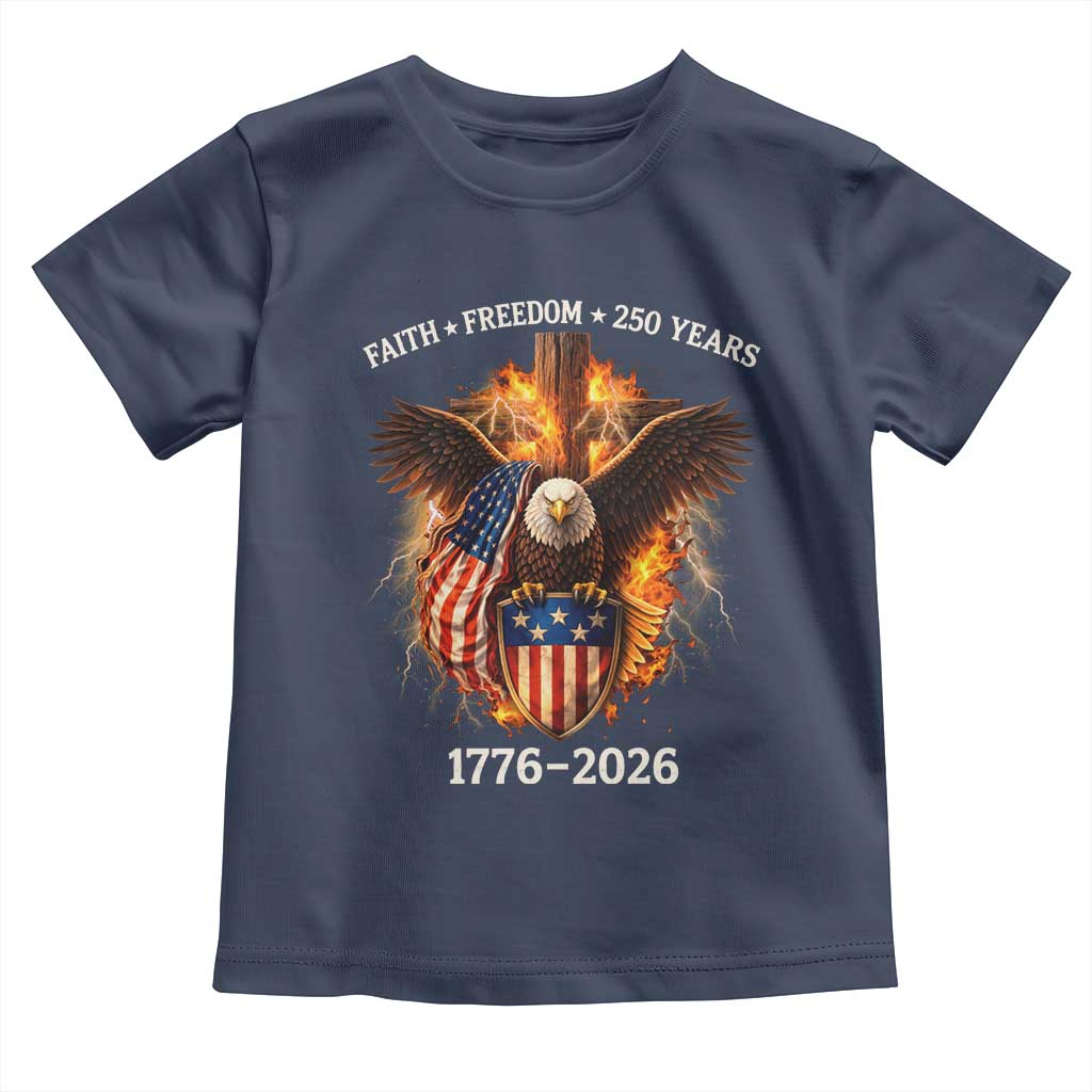Faith Freedom 250 Years Toddler T Shirt Christian USA Independence 1776 2026 Bald Eagle TS11 Navy Print Your Wear