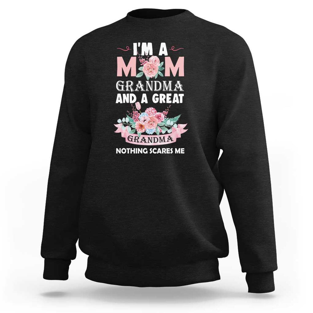 Mother Sweatshirt I'm A Mom Grandma And A Great Grandma Nothing Scares Me Carnation Flower Mother's Day TS11 Black Print Your Wear