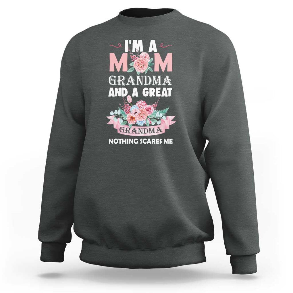 Mother Sweatshirt I'm A Mom Grandma And A Great Grandma Nothing Scares Me Carnation Flower Mother's Day TS11 Dark Heather Print Your Wear
