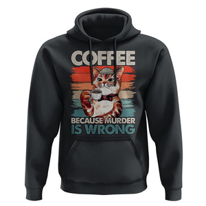 Funny Cat Coffee Hoodie Because Murder Is Wrong Coffee Cup TS11 Black Print Your Wear