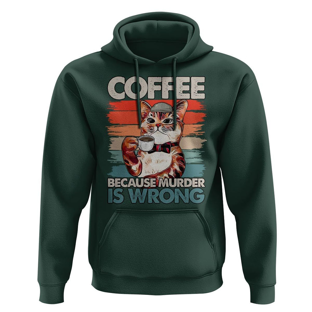 Funny Cat Coffee Hoodie Because Murder Is Wrong Coffee Cup TS11 Dark Forest Green Print Your Wear