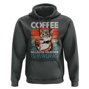 Funny Cat Coffee Hoodie Because Murder Is Wrong Coffee Cup TS11 Dark Heather Print Your Wear