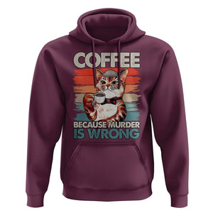 Funny Cat Coffee Hoodie Because Murder Is Wrong Coffee Cup TS11 Maroon Print Your Wear