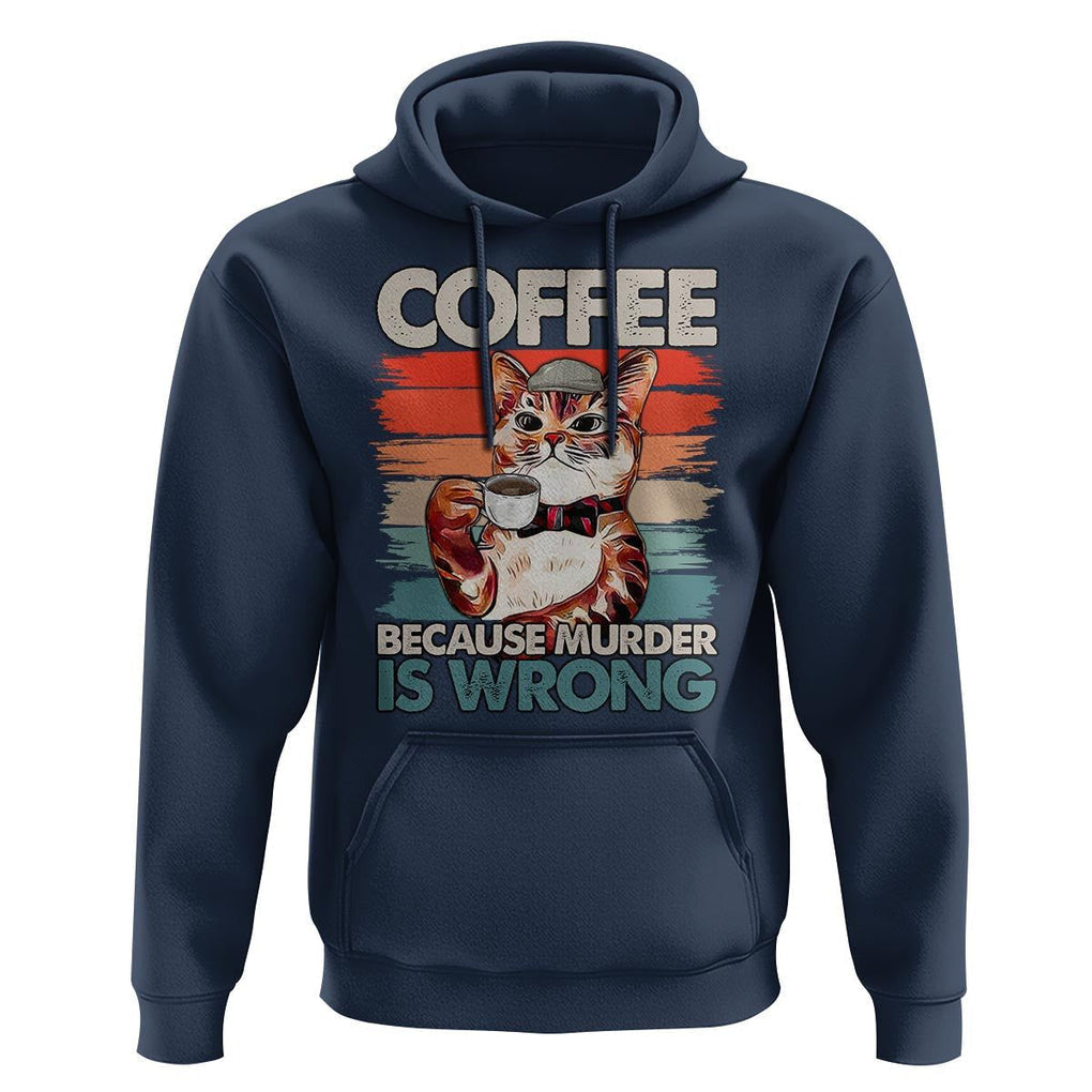 Funny Cat Coffee Hoodie Because Murder Is Wrong Coffee Cup TS11 Navy Print Your Wear