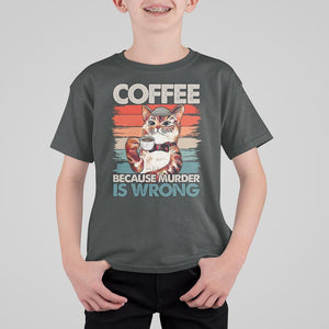 Funny Cat Coffee T Shirt For Kid Because Murder Is Wrong Coffee Cup TS11 Dark Heather Print Your Wear