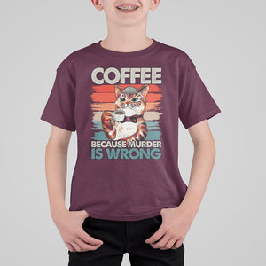Funny Cat Coffee T Shirt For Kid Because Murder Is Wrong Coffee Cup TS11 Maroon Print Your Wear