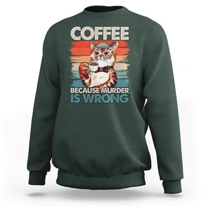 Funny Cat Coffee Sweatshirt Because Murder Is Wrong Coffee Cup TS11 Dark Forest Green Print Your Wear