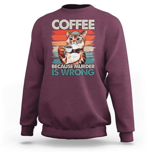 Funny Cat Coffee Sweatshirt Because Murder Is Wrong Coffee Cup TS11 Maroon Print Your Wear