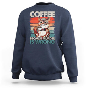 Funny Cat Coffee Sweatshirt Because Murder Is Wrong Coffee Cup TS11 Navy Print Your Wear