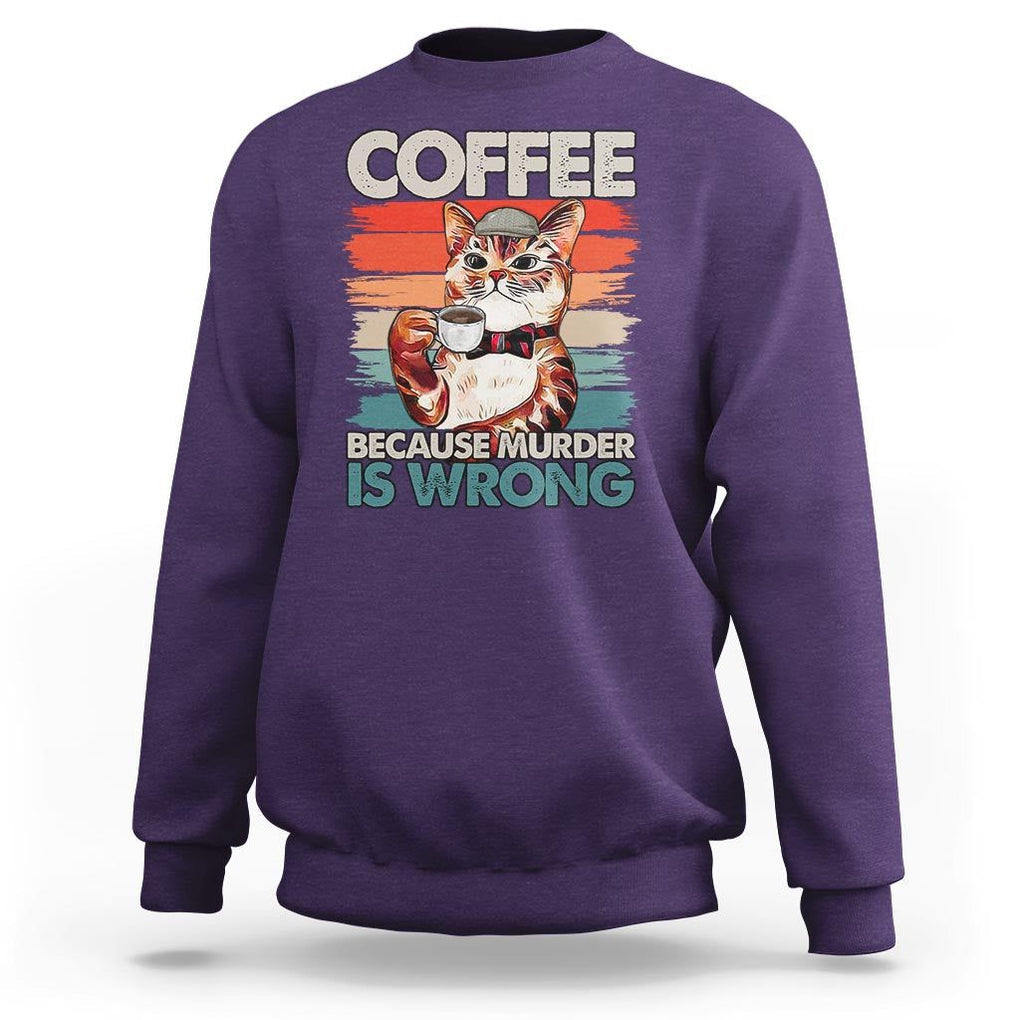 Funny Cat Coffee Sweatshirt Because Murder Is Wrong Coffee Cup TS11 Purple Print Your Wear
