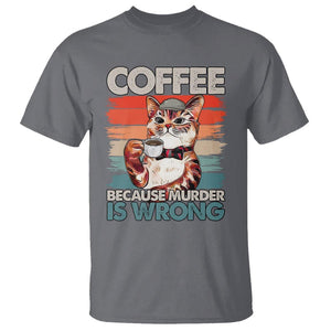 Funny Cat Coffee T Shirt Because Murder Is Wrong Coffee Cup TS11 Charcoal Print Your Wear