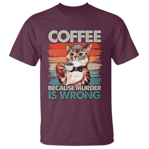 Funny Cat Coffee T Shirt Because Murder Is Wrong Coffee Cup TS11 Maroon Print Your Wear