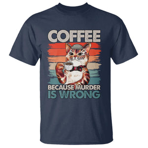 Funny Cat Coffee T Shirt Because Murder Is Wrong Coffee Cup TS11 Navy Print Your Wear