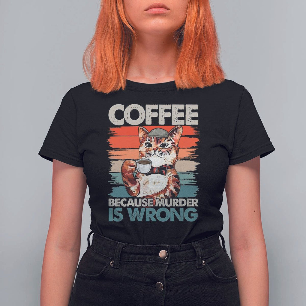 Funny Cat Coffee T Shirt For Women Because Murder Is Wrong Coffee Cup TS11 Black Print Your Wear