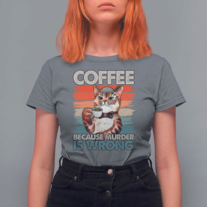 Funny Cat Coffee T Shirt For Women Because Murder Is Wrong Coffee Cup TS11 Charcoal Print Your Wear