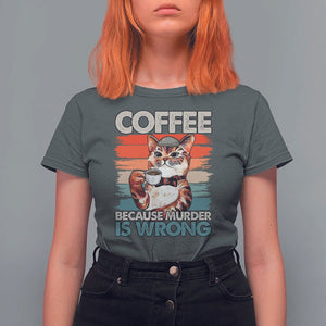 Funny Cat Coffee T Shirt For Women Because Murder Is Wrong Coffee Cup TS11 Dark Heather Print Your Wear