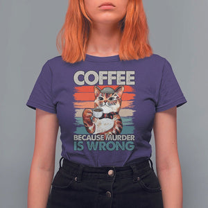 Funny Cat Coffee T Shirt For Women Because Murder Is Wrong Coffee Cup TS11 Purple Print Your Wear