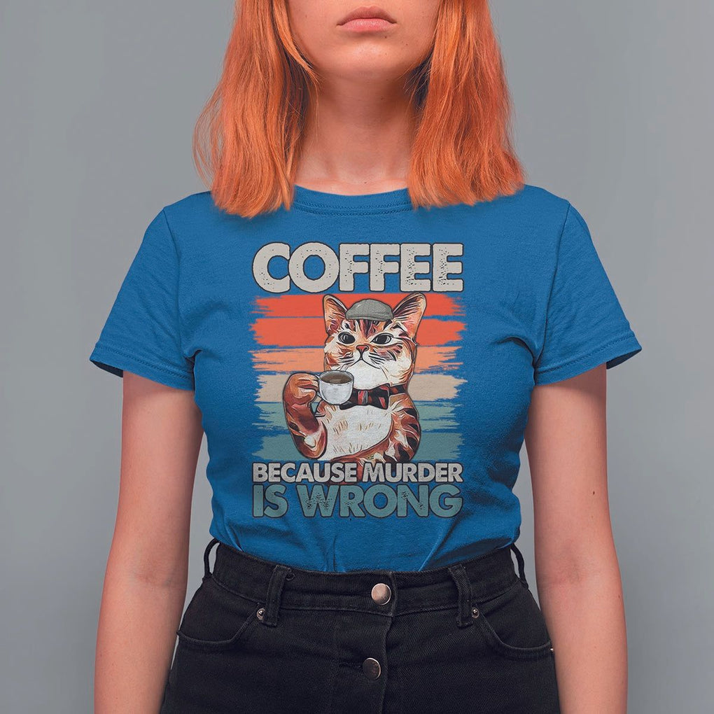 Funny Cat Coffee T Shirt For Women Because Murder Is Wrong Coffee Cup TS11 Royal Blue Print Your Wear