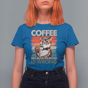 Funny Cat Coffee T Shirt For Women Because Murder Is Wrong Coffee Cup TS11 Royal Blue Print Your Wear