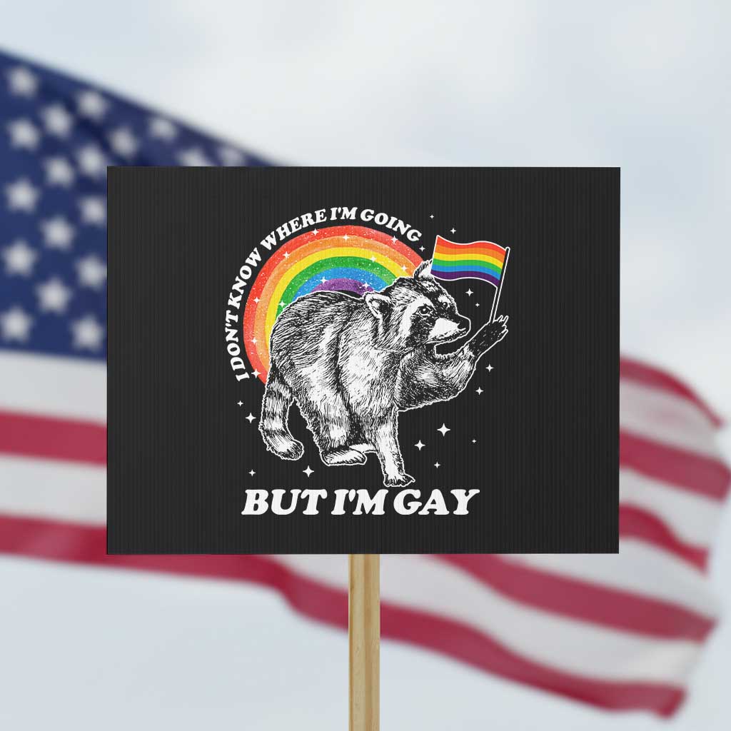 Funny Pride LGBT Racoon Protest Sign I Don't Know Where I'm Going But I'm Gay Rainbow TS11 Horizontal 18