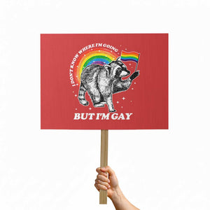 Funny Pride LGBT Racoon Protest Sign I Don't Know Where I'm Going But I'm Gay Rainbow TS11 Horizontal 18" × 24" Red Print Your Wear