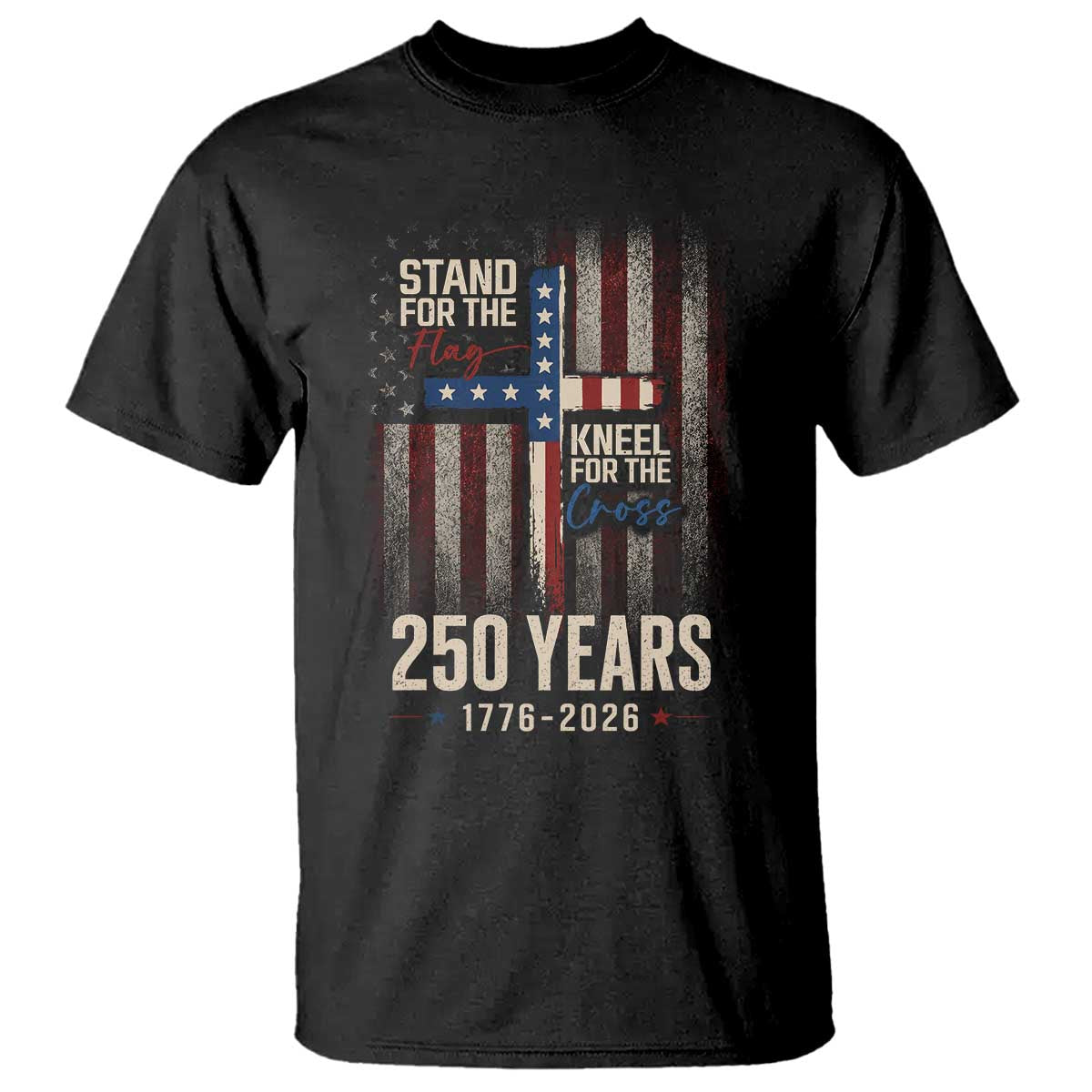 God 250th Anniversary USA T Shirt Stand For The Flag Kneel For The Cross