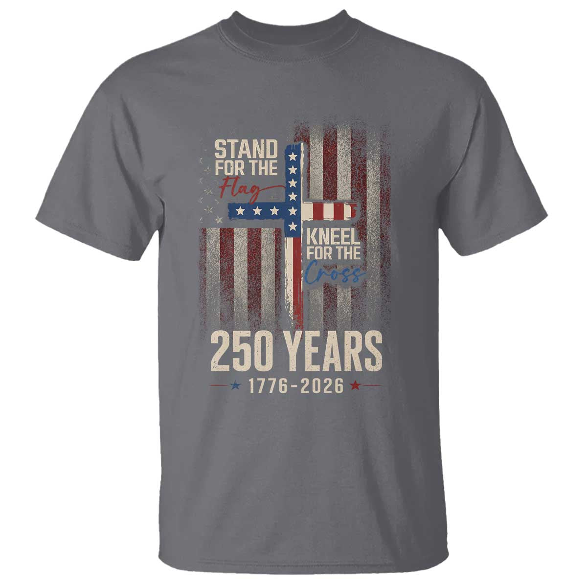 God 250th Anniversary USA T Shirt Stand For The Flag Kneel For The Cross
