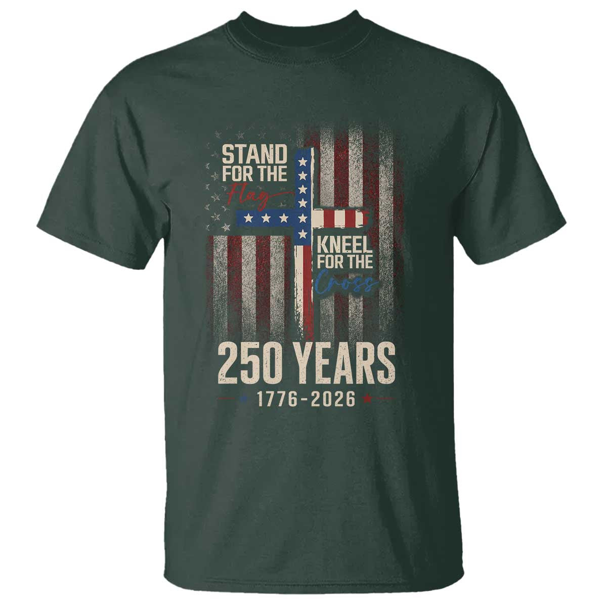 God 250th Anniversary USA T Shirt Stand For The Flag Kneel For The Cross
