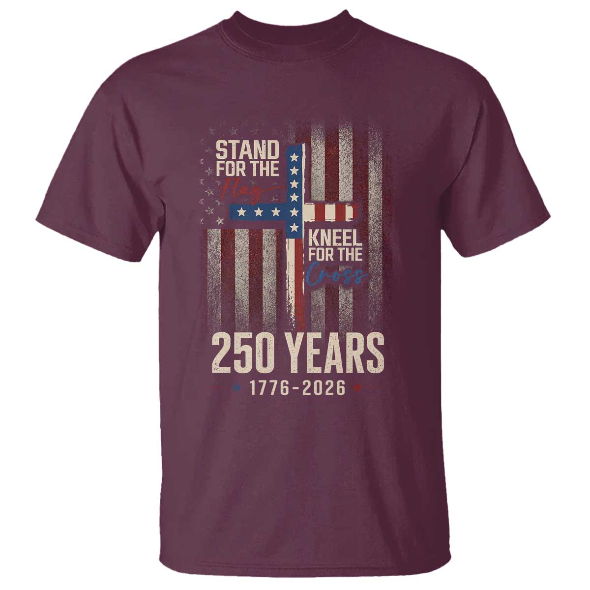 God 250th Anniversary USA T Shirt Stand For The Flag Kneel For The Cross
