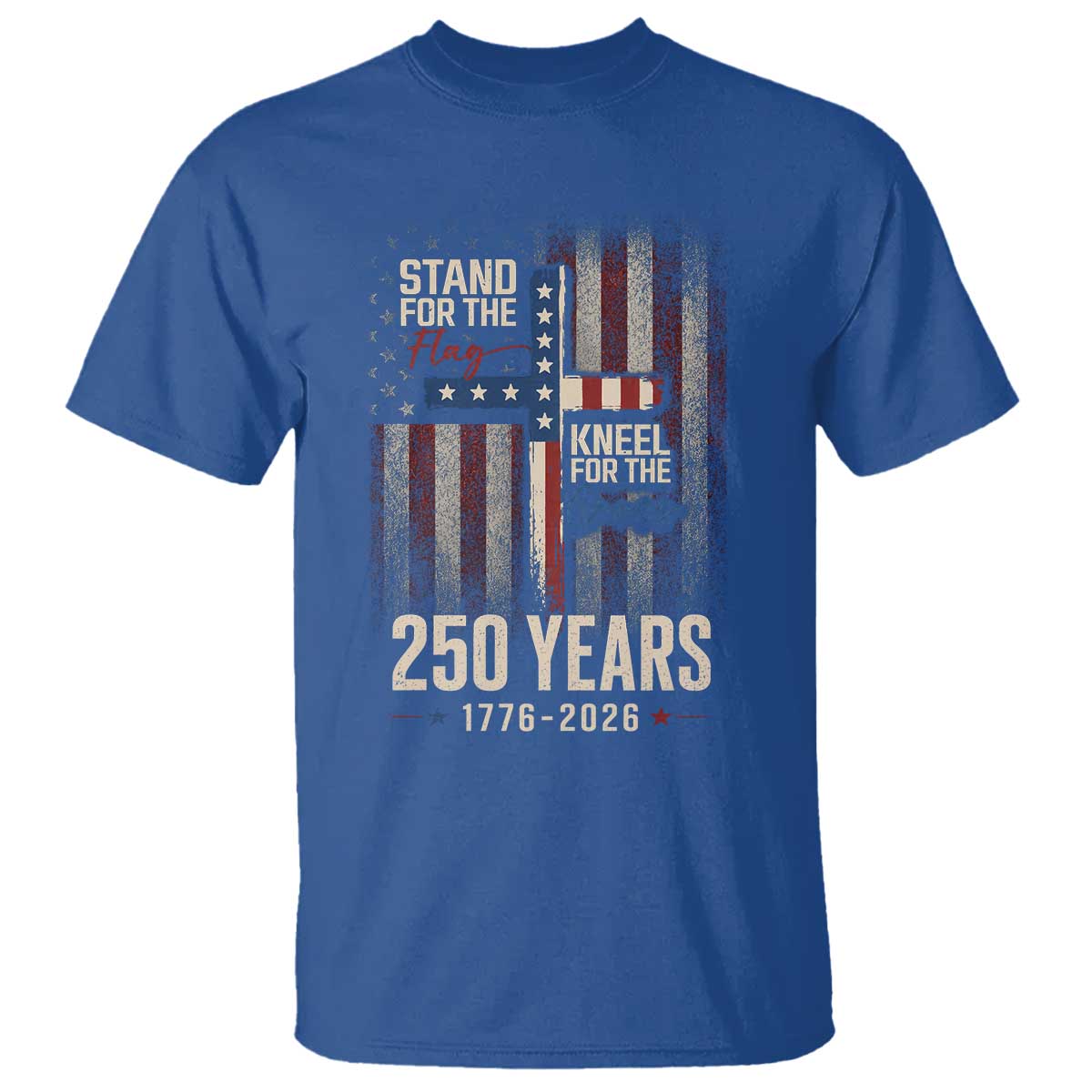 God 250th Anniversary USA T Shirt Stand For The Flag Kneel For The Cross