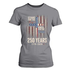 God 250th Anniversary USA T Shirt For Women Stand For The Flag Kneel For The Cross