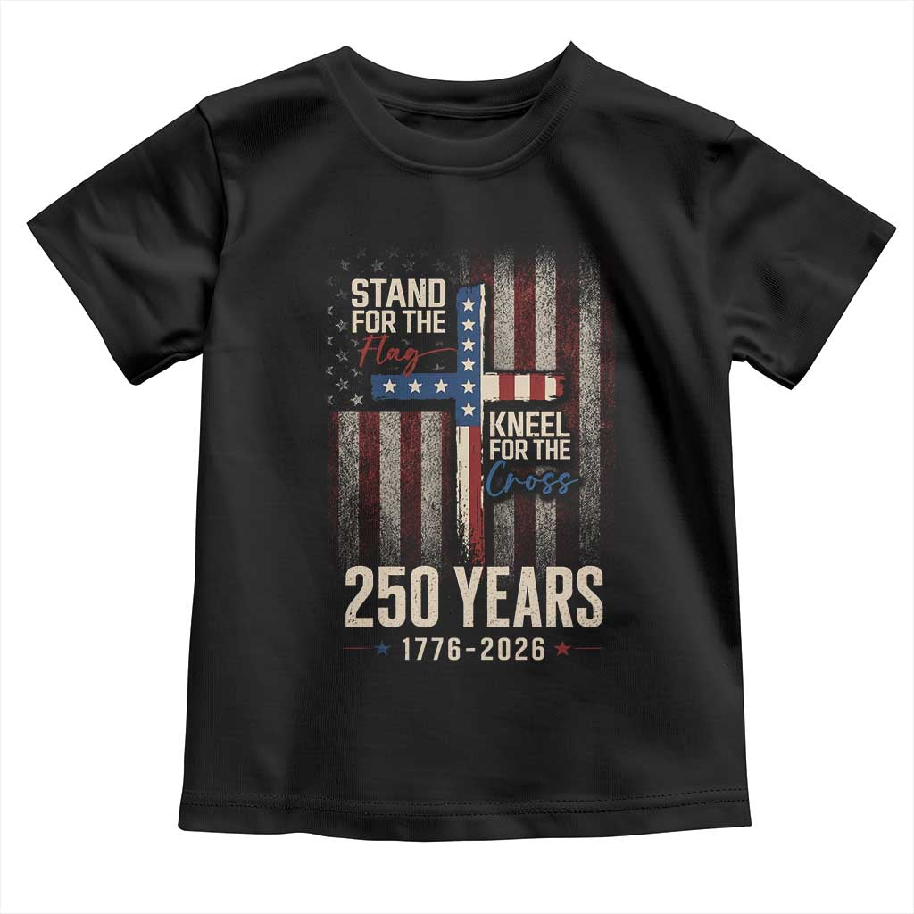 God 250th Anniversary USA Toddler T Shirt Stand For The Flag Kneel For The Cross