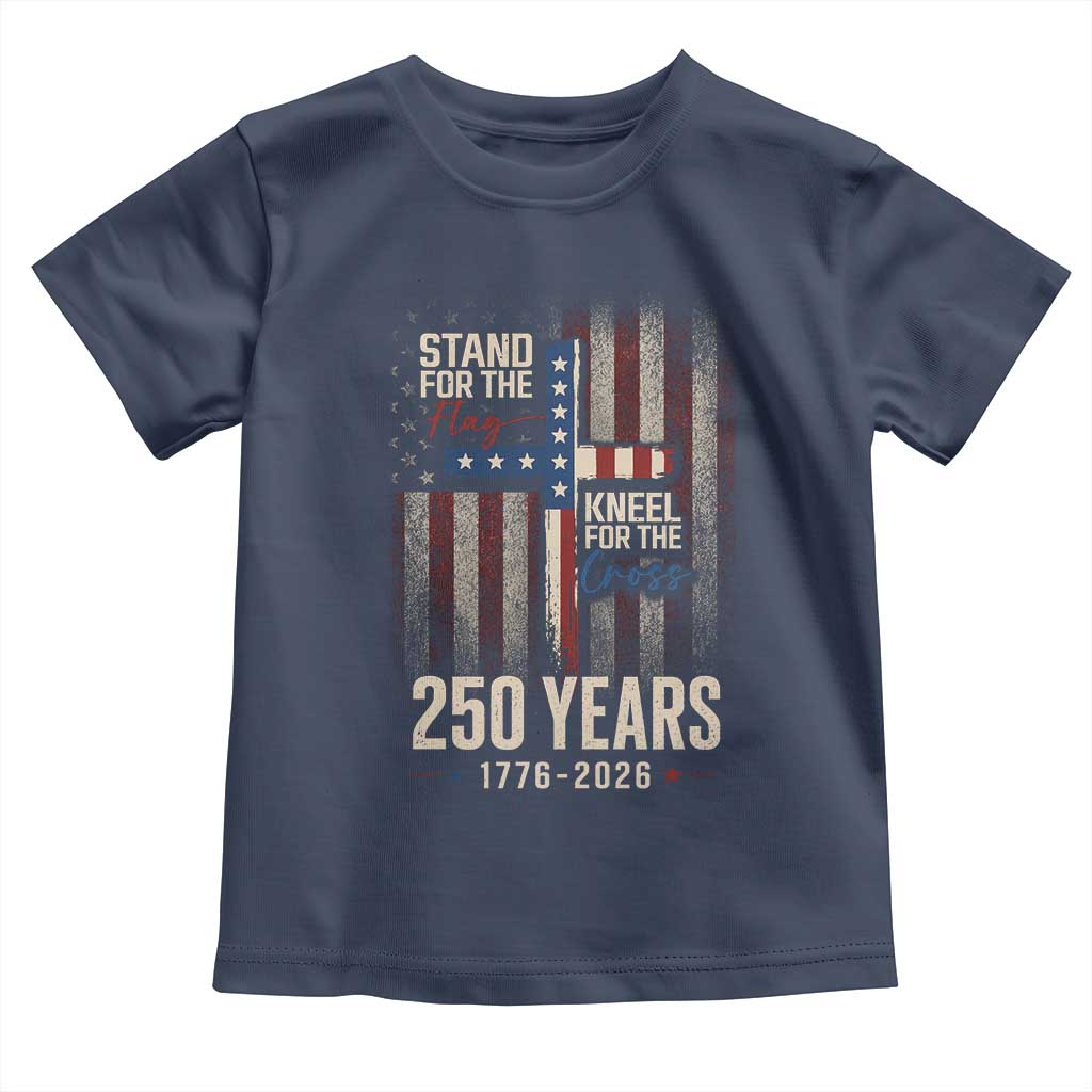 God 250th Anniversary USA Toddler T Shirt Stand For The Flag Kneel For The Cross TS11 Navy Print Your Wear