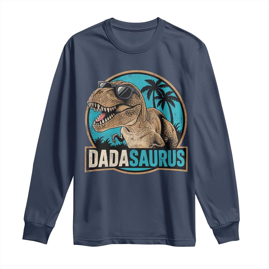 Dinosuar Dad Long Sleeve Shirt Funny Dadasaurus Fathers Day Family Matching TS11 Navy Print Your Wear
