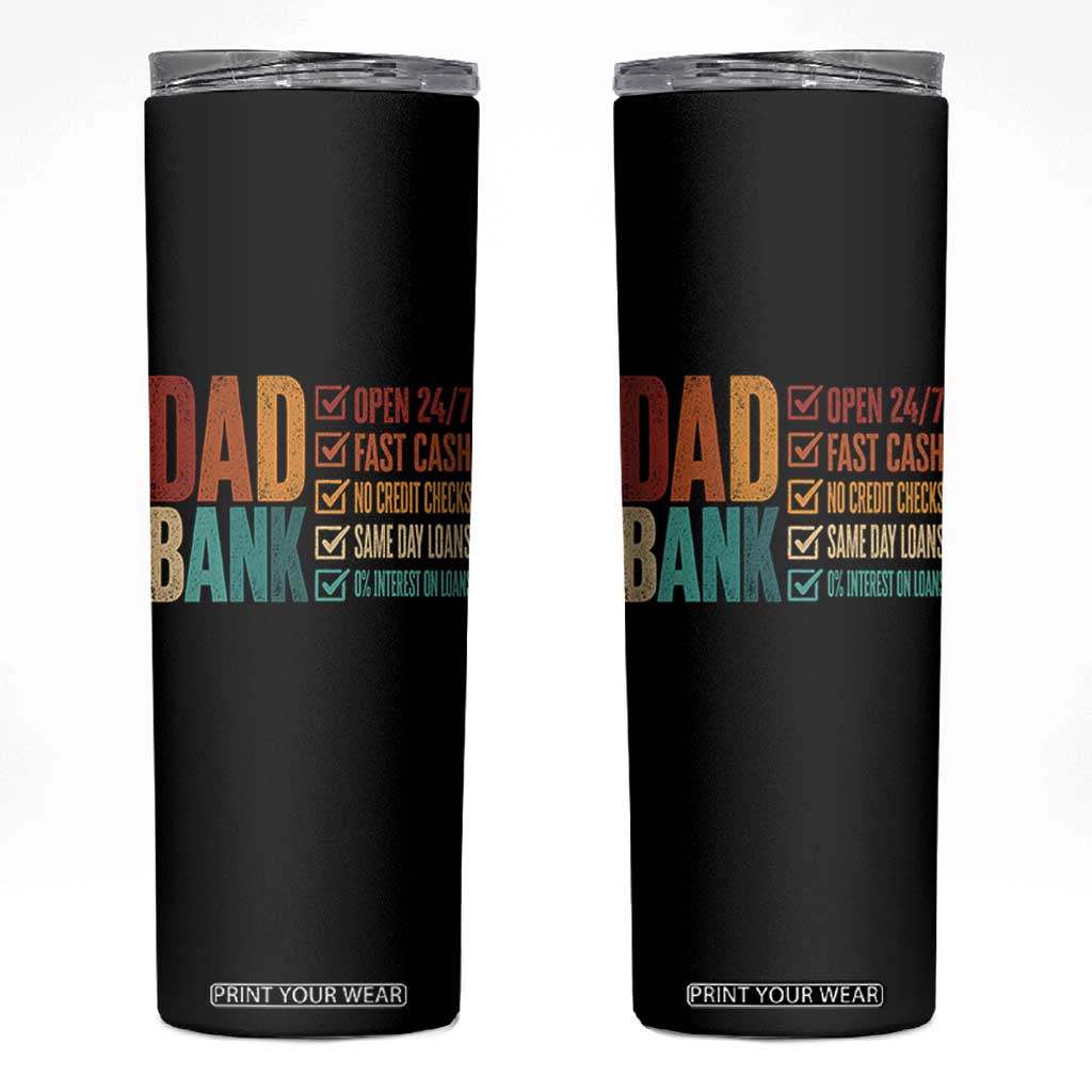 Dad Bank Skinny Tumbler Open 24 7 Fast Cash Funny Father's Day Gifts TS11 Black Print Your Wear