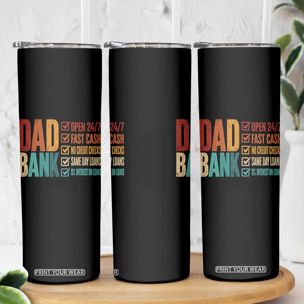 Dad Bank Skinny Tumbler Open 24 7 Fast Cash Funny Father's Day Gifts TS11 Print Your Wear