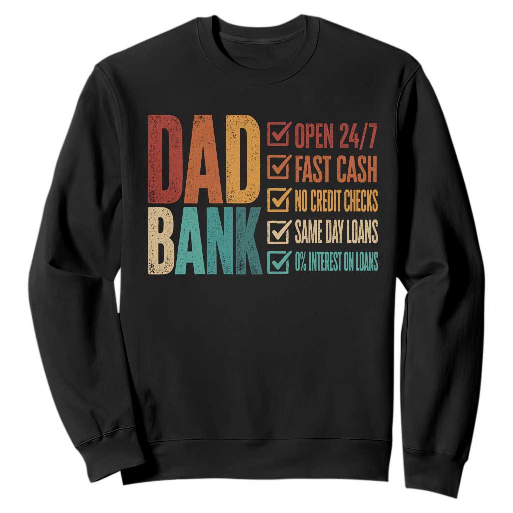 Dad Bank Sweatshirt Open 24 7 Fast Cash Funny Father's Day Gifts TS11 Black Print Your Wear