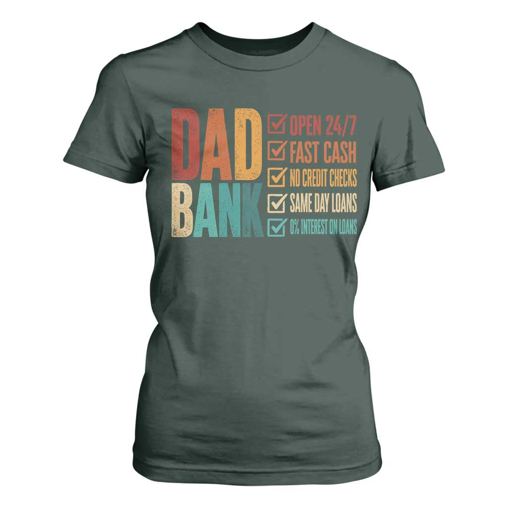 Dad Bank T Shirt For Women Open 24 7 Fast Cash Funny Father's Day Gifts TS11 Dark Forest Green Print Your Wear