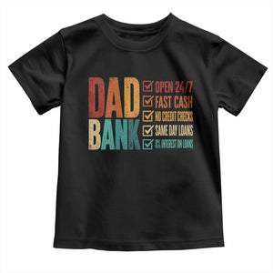 Dad Bank Toddler T Shirt Open 24 7 Fast Cash Funny Father's Day Gifts TS11 Black Print Your Wear