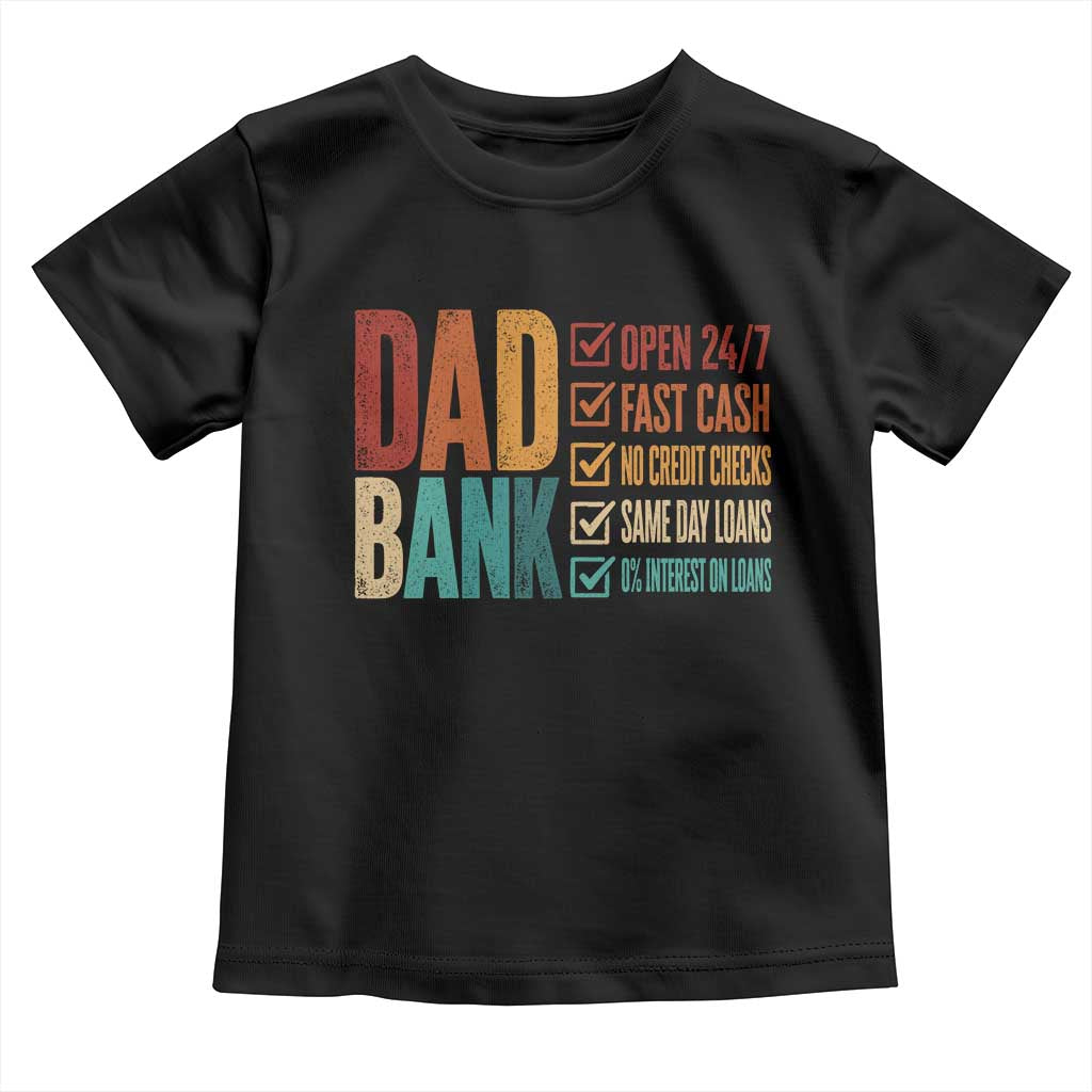 Dad Bank Toddler T Shirt Open 24 7 Fast Cash Funny Father's Day Gifts TS11 Black Print Your Wear