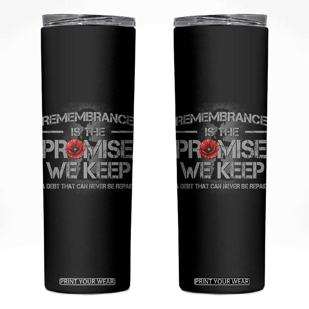 Remembrance Is The Promise We Keep Skinny Tumbler Memorial Day TS11 Black Print Your Wear