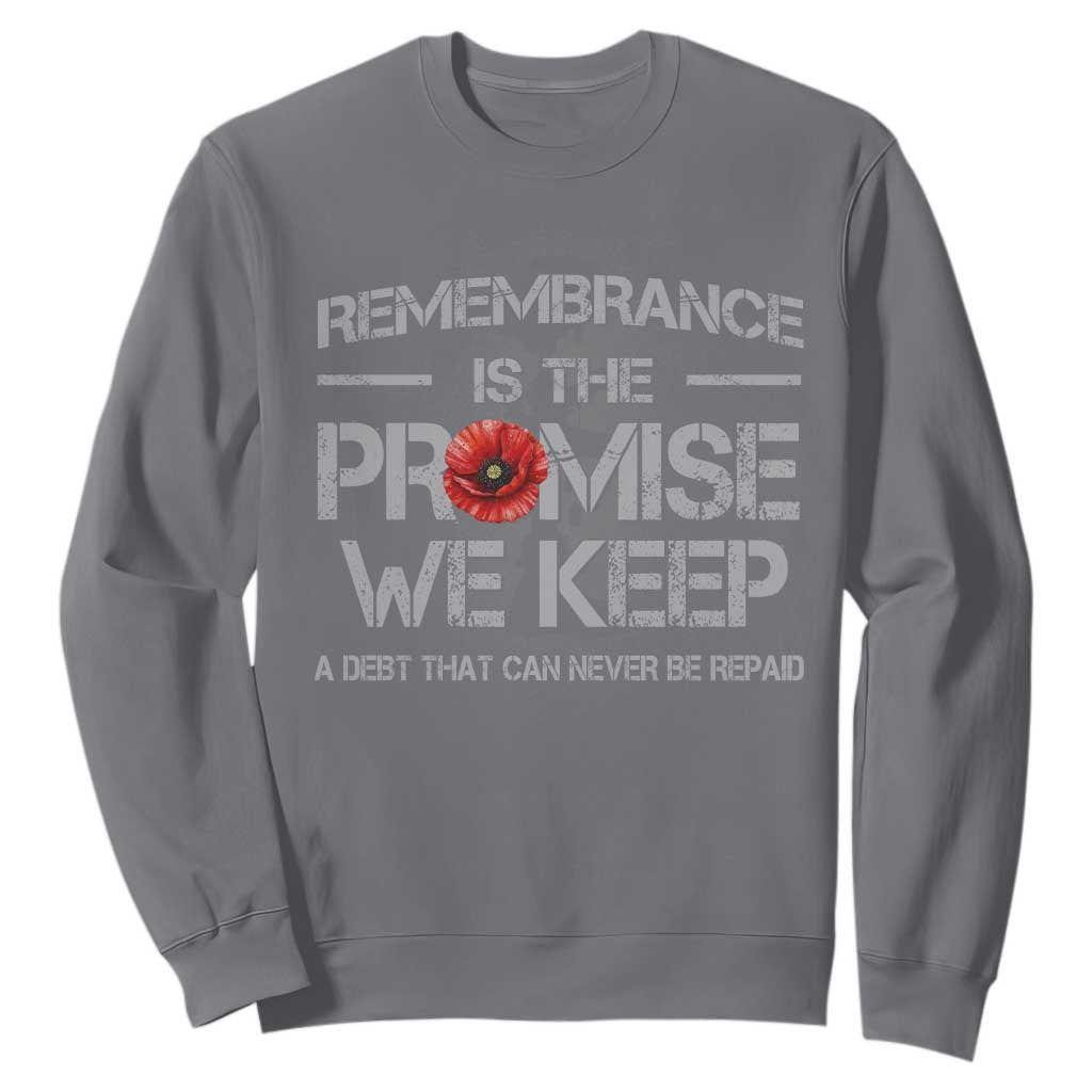 Remembrance Is The Promise We Keep Sweatshirt Memorial Day TS11 Charcoal Print Your Wear