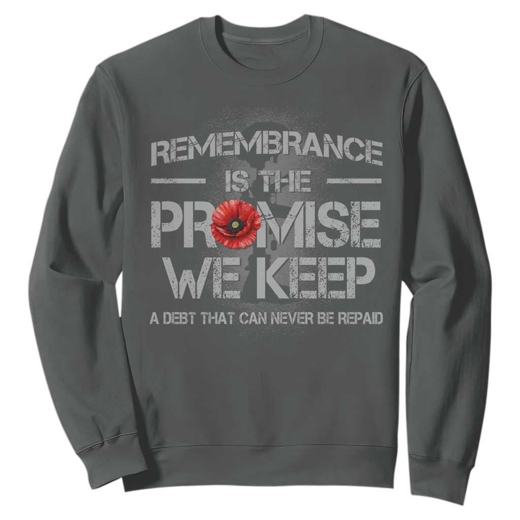 Remembrance Is The Promise We Keep Sweatshirt Memorial Day TS11 Dark Heather Print Your Wear