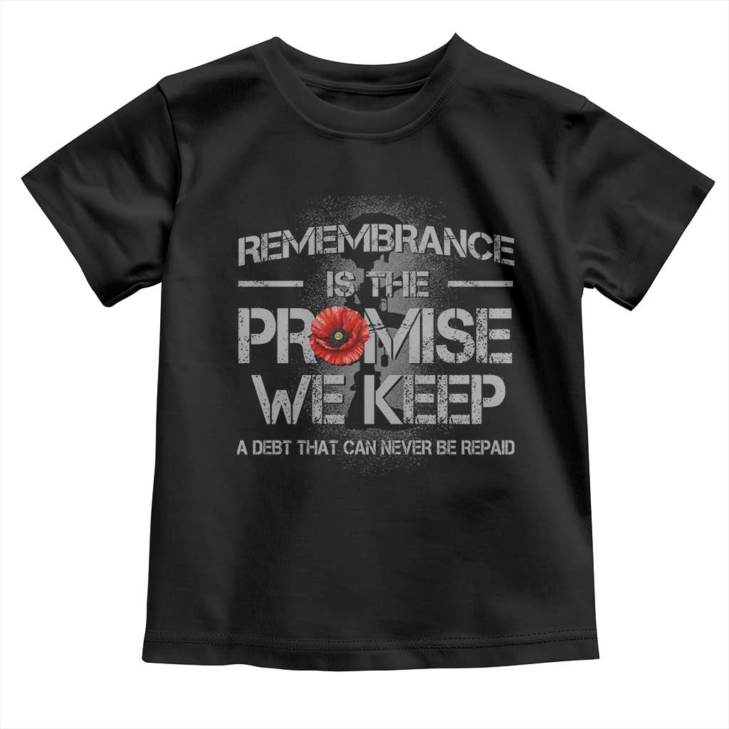 Remembrance Is The Promise We Keep Toddler T Shirt Memorial Day TS11 Black Print Your Wear