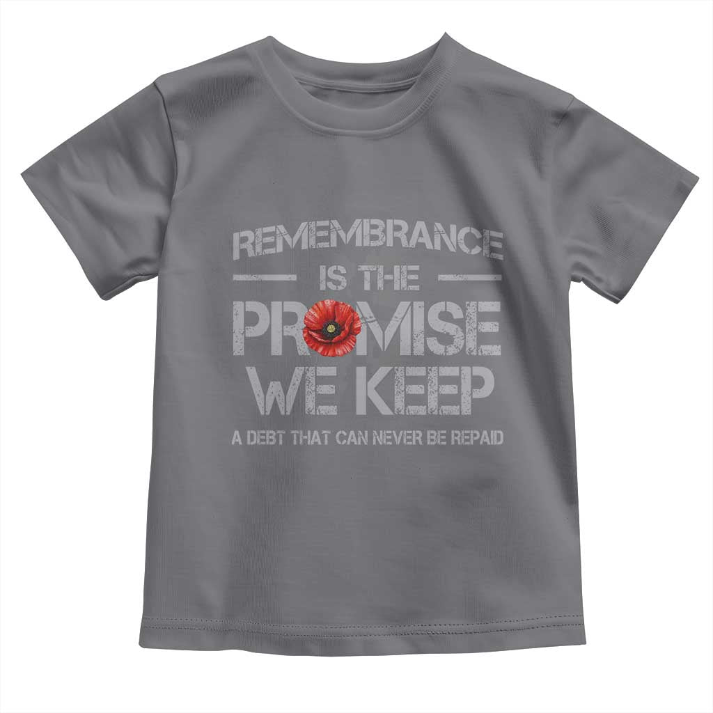 Remembrance Is The Promise We Keep Toddler T Shirt Memorial Day TS11 Charcoal Print Your Wear